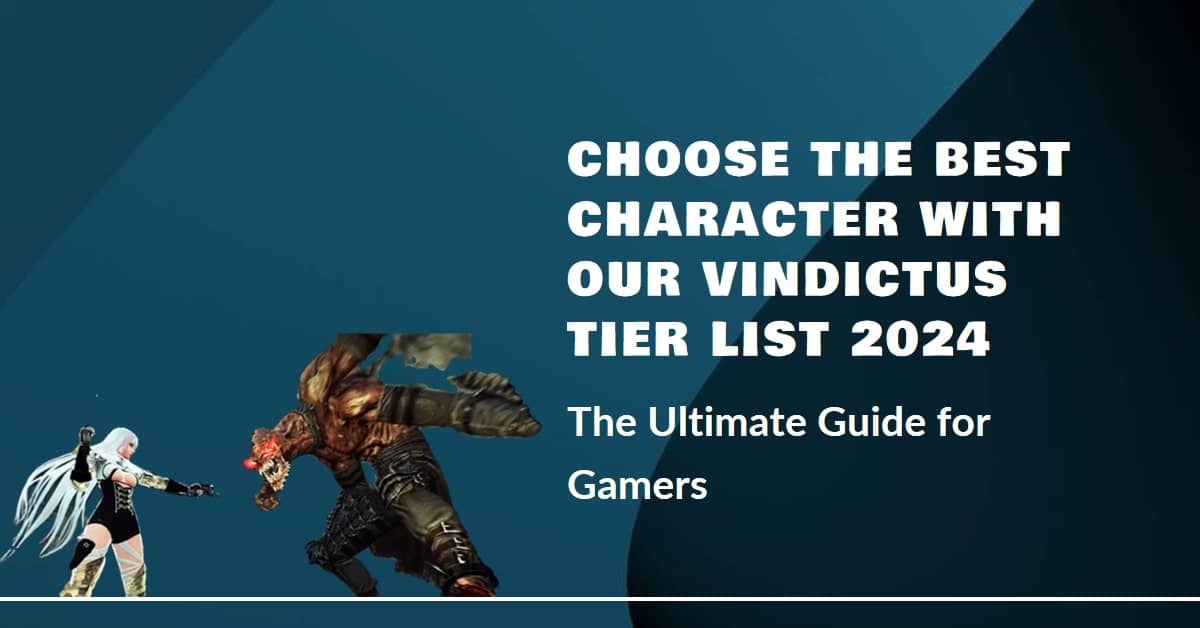 Vindictus Tier List 2024: The Ultimate Guide for Choosing the Best Character
