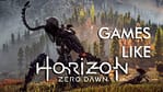 Games Like Horizon Zero Dawn
