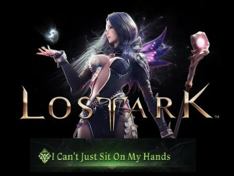 I Just Can't Sit On My Hands Lost Ark