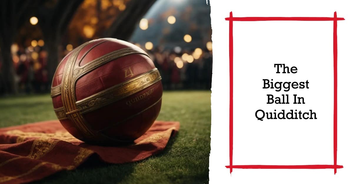 Which Ball In Quidditch Is The Largest Techs And Games