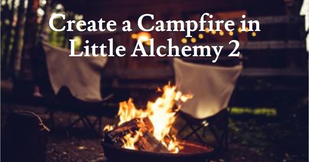How To Make Campfire In Little Alchemy 2 Techs And Games